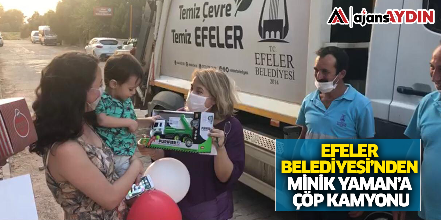 EFELER BELEDİYESİ’NDEN MİNİK YAMAN’A ÇÖP KAMYONU