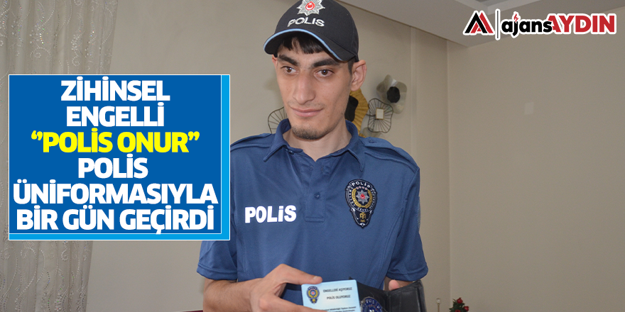 Zihinsel engelli "Polis Onur" polis üniformasıyla bir gün geçirdi
