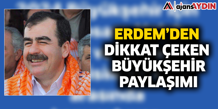 Erdem'den dikkat çeken büyükşehir paylaşımı