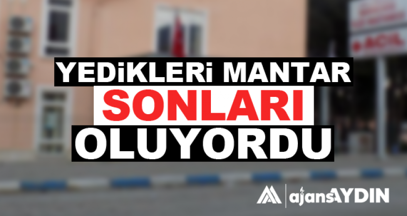 YEDİKLERİ MANTAR SONLARI OLUYORDU