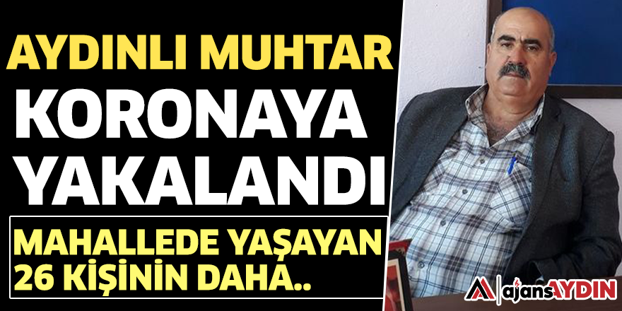 Aydınlı muhtar koronaya yakalandı