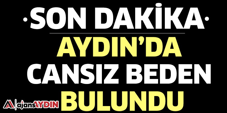 Aydın'da cansız beden bulundu