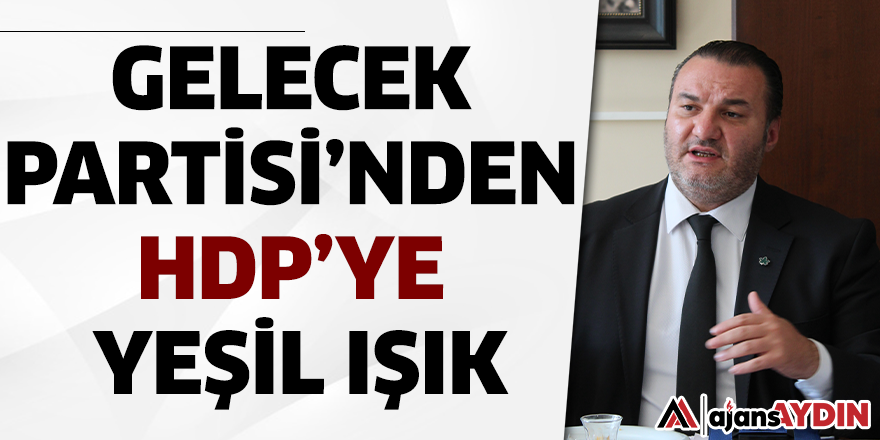 Gelecek Partisi'nden HDP'ye yeşil ışık