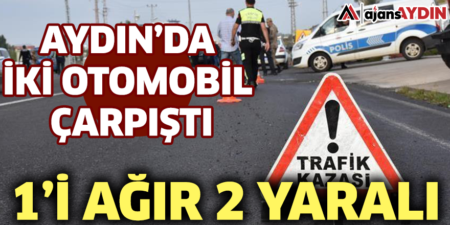 Aydın’da iki otomobil çarpıştı