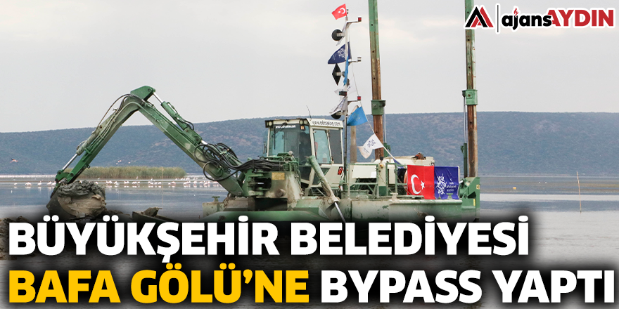BÜYÜKŞEHİR BELEDİYESİ BAFA GÖLÜ’NE BYPASS YAPTI