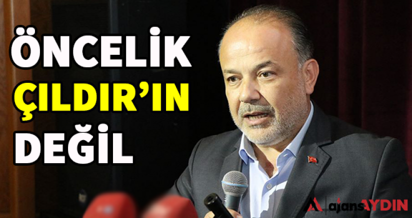 Öncelik Çıldır'ın Değil