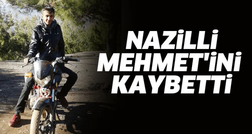 Nazilli Mehmet'ini Kaybetti