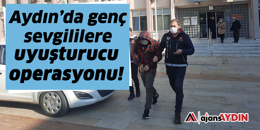 Aydın'da genç sevgililere uyuşturucu operasyonu