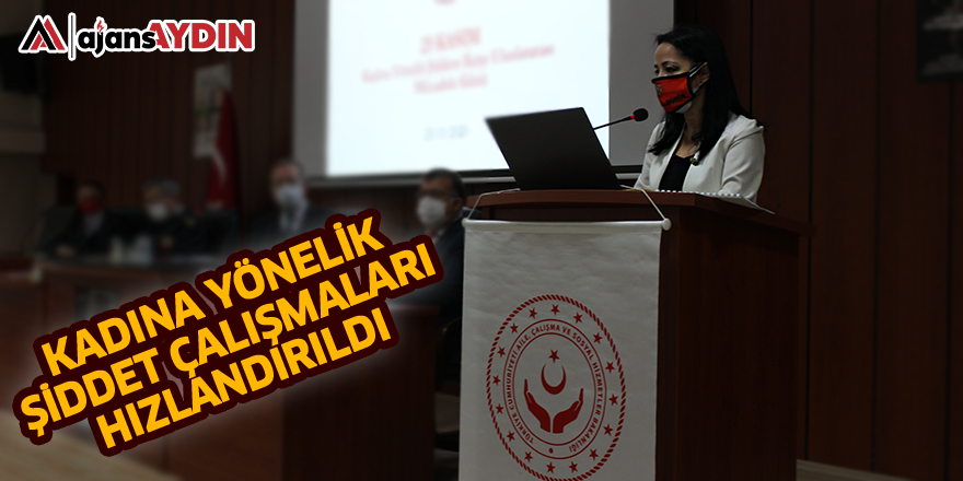 KADINA YÖNELİK ŞİDDET ÇALIŞMALARI HIZLANDIRILDI