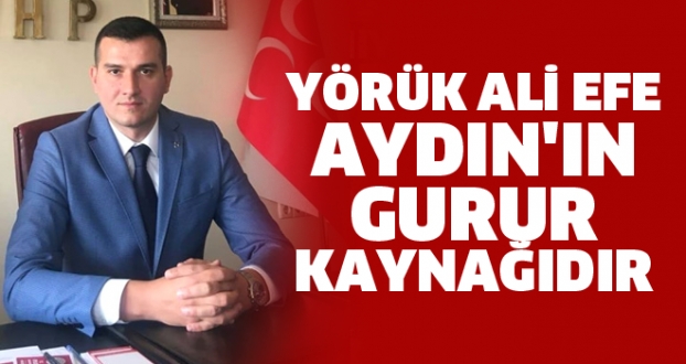 Yörük Ali Efe Aydın'ın Gurur Kaynağıdır