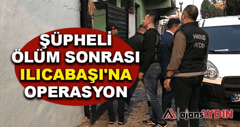 Aydın'da şüpheli ölüm sonrası ılıcabaşı'na operasyon