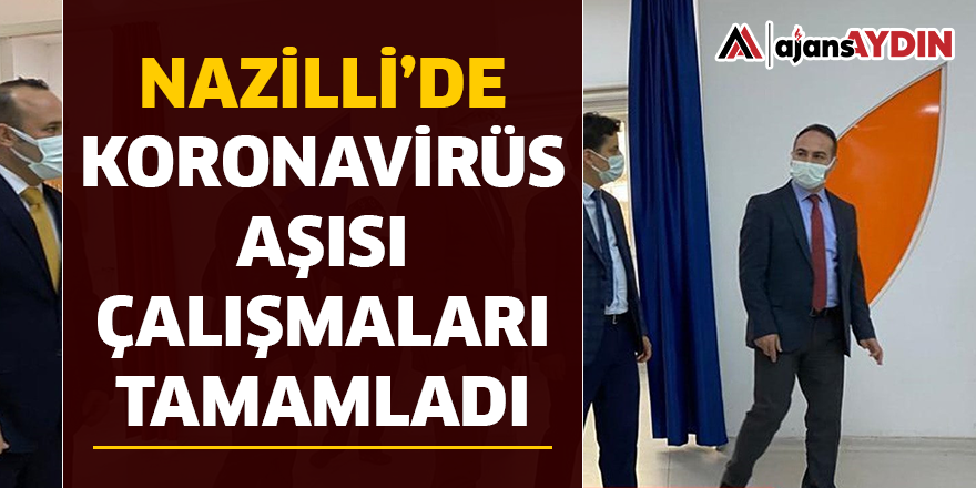 NAZİLLİ'DE KORONAVİRÜS AŞISI ÇALIŞMALARI TAMAMLANDI