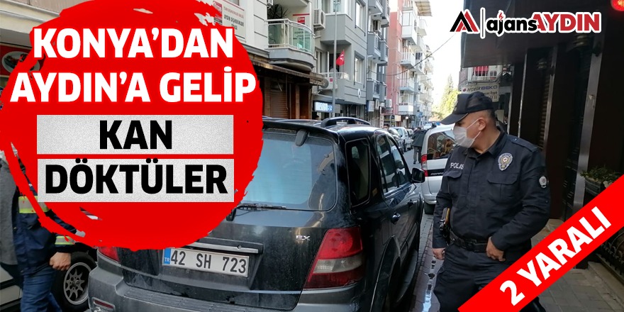KONYA'DAN AYDIN'A GELİP KAN DÖKTÜLER