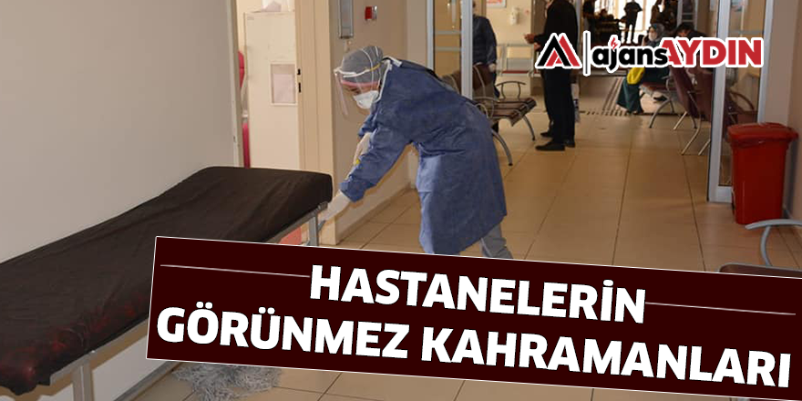 HASTANELERİN GÖRÜNMEZ KAHRAMANLARI