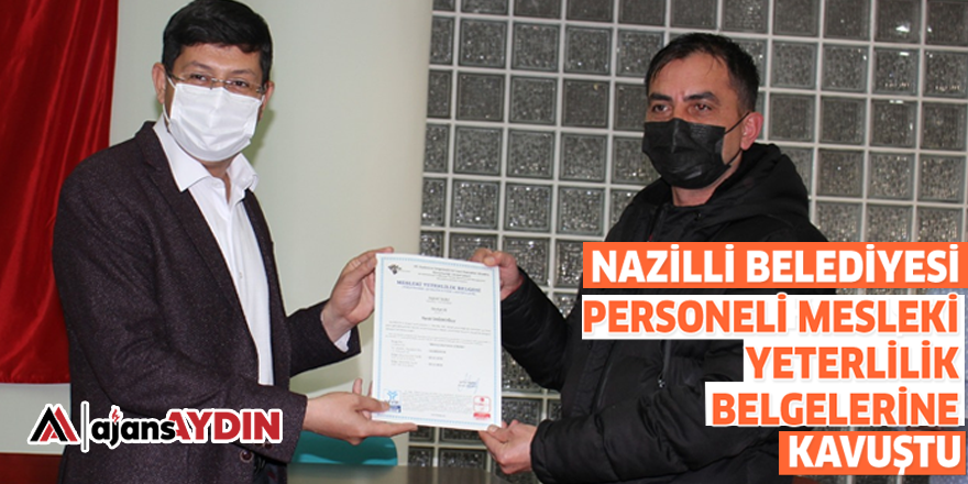 Nazilli Belediyesi personeli Mesleki Yeterlilik Belgelerine kavuştu