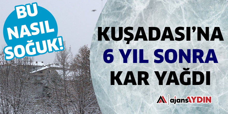 KUŞADASI'NA 6 YIL SONRA KAR YAĞDI