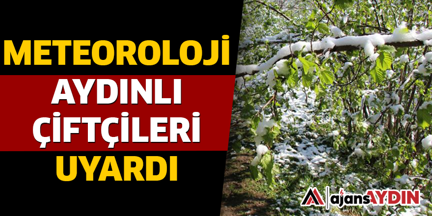 METEOROLOJİ AYDINLI ÇİFTÇİLERİ UYARDI