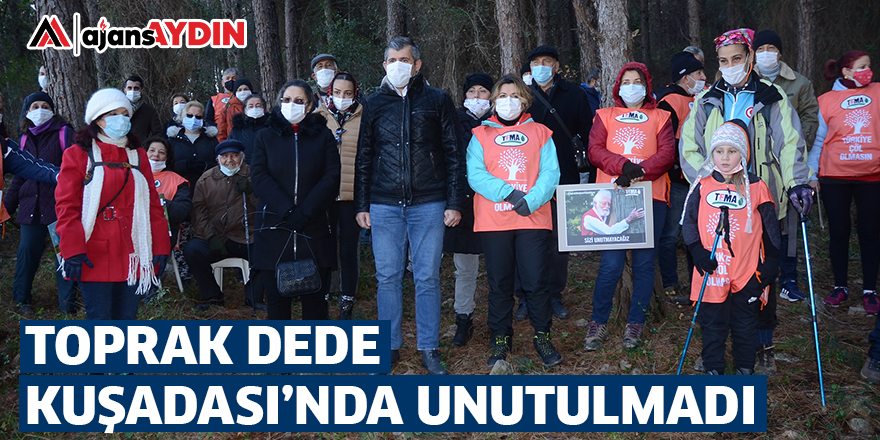 TOPRAK DEDE KUŞADASI’NDA UNUTULMADI