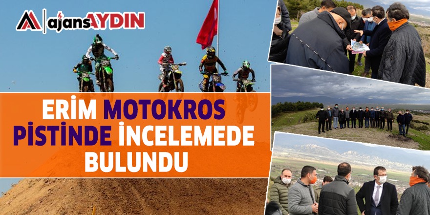 ERİM MOTOKROS PİSTİNDE İNCELEMEDE BULUNDU