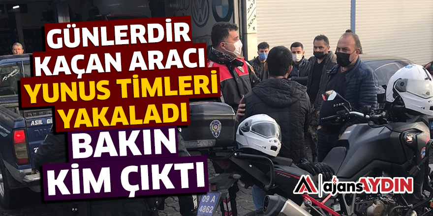 GÜNLERDİR KAÇAN ARACI YUNUS TİMLERİ YAKALADI