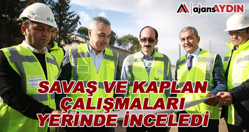 Savaş ve Kaplan Çalışmaları Yerinde İnceledi