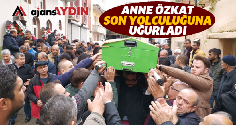 Anne Özkat son yolculuğuna uğurladı