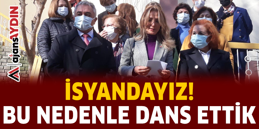 "İSYANDAYIZ BU NEDENLE DANS ETTİK"