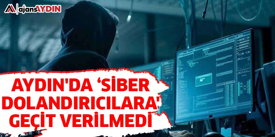 AYDIN'DA 'SİBER DOLANDIRICILARA' GEÇİT VERİLMEDİ