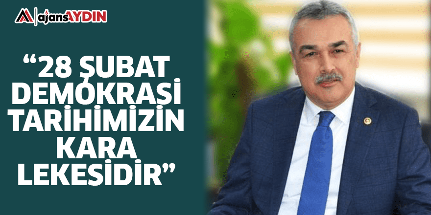 28 Şubat demokrasi tarihimizin kara lekesidir