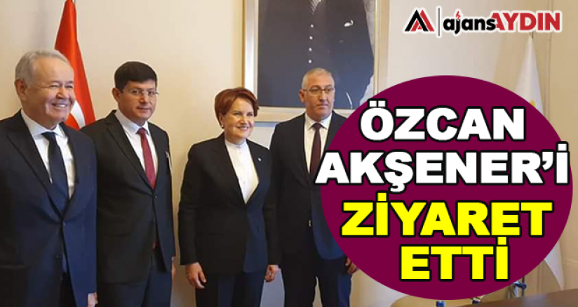 Özcan Akşener'i Ziyaret Etti