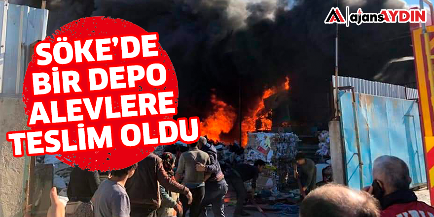 SÖKE'DE BİR DEPO ALEVLERE TESLİM OLDU