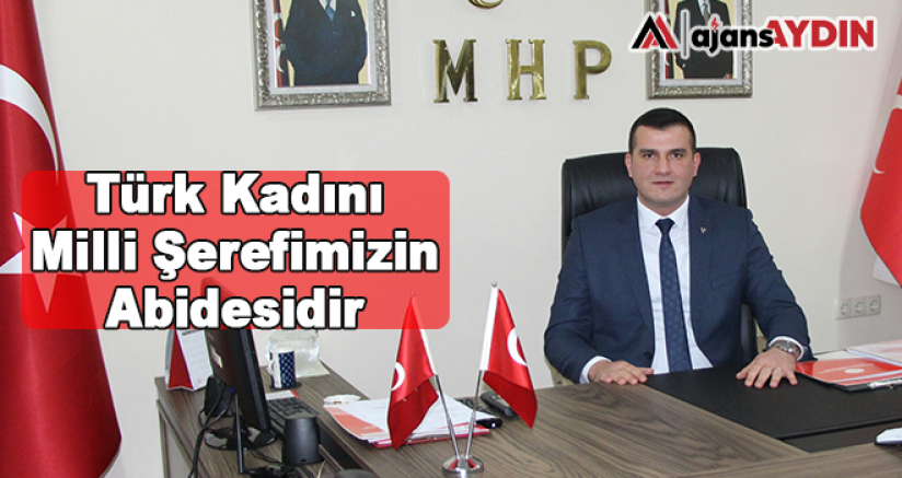 Türk Kadını Milli Şerefimizin Abidesidir
