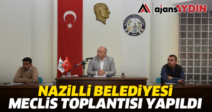 Nazilli Belediyesi Meclis Toplantısı yapıldı