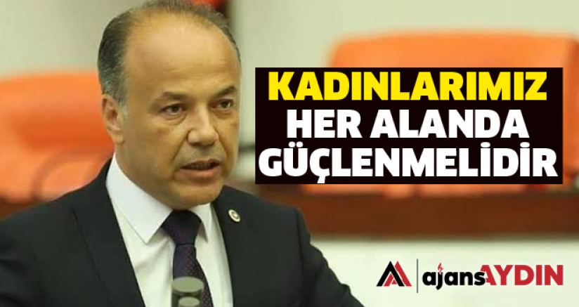 KADINLARIMIZ HER ALANDA GÜÇLENMELİDİR