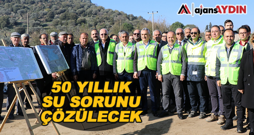 50 YILLIK SU SORUNU ÇÖZÜLECEK