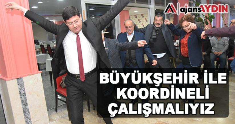 Büyükşehir ile koordineli çalışmalıyız