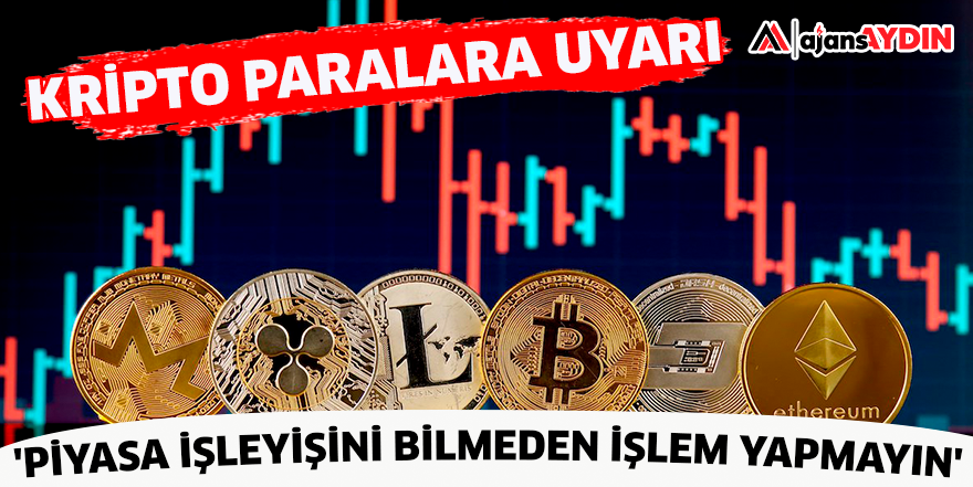 KRİPTO PARALARLA İLGİLİ 'PİYASA İŞLEYİŞİNİ BİLMEDEN İŞLEM YAPMAYIN' UYARISI
