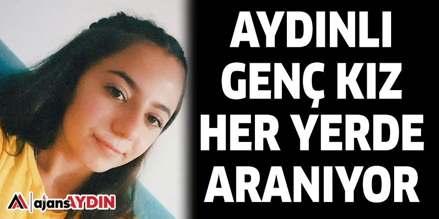 AYDINLI GENÇ KIZ HER YERDE ARANIYOR