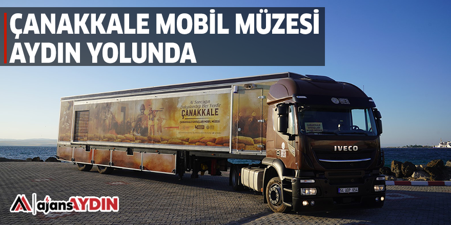 ÇANAKKALE MOBİL MÜZESİ AYDIN YOLUNDA