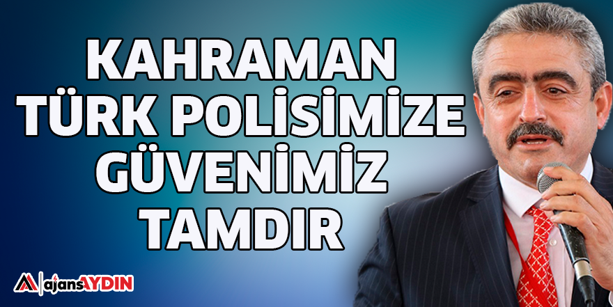 KAHRAMAN TÜRK POLİSİMİZE GÜVENİMİZ TAMDIR