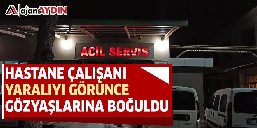 HASTANE ÇALIŞANI YARALIYI GÖRÜNCE GÖZYAŞLARINA BOĞULDU