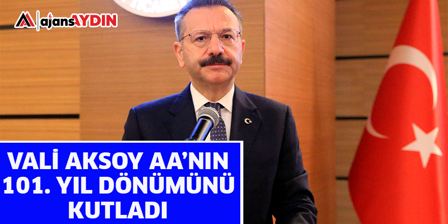VALİ AKSOY AA'NIN 101. YIL DÖNÜMÜNÜ KUTLADI