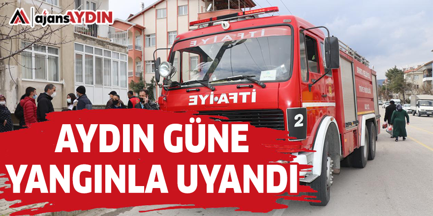 AYDIN GÜNE YANGINLA UYANDI