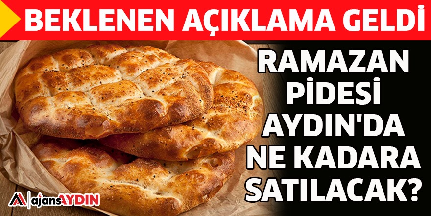 RAMAZAN PİDESİ AYDIN'DA NE KADARA SATILACAK?