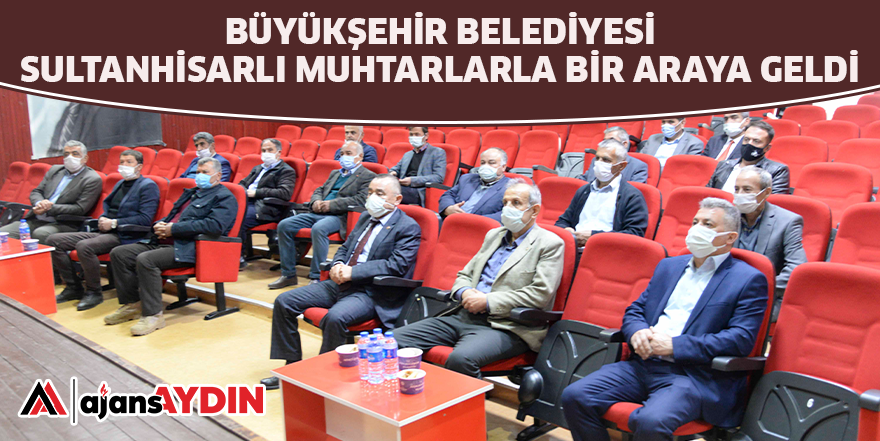 BÜYÜKŞEHİR BELEDİYESİ SULTANHİSARLI MUHTARLARLA BİR ARAYA GELDİ