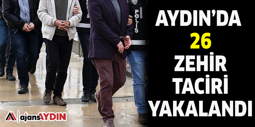 AYDIN'DA 26 ZEHİR TACİRİ YAKALANDI