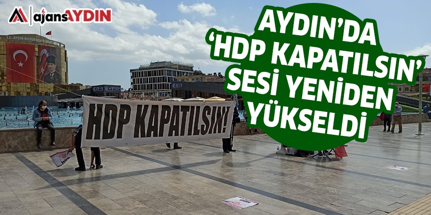 AYDIN'DA 'HDP KAPATILSIN' SESİ YENİDEN YÜKSELDİ