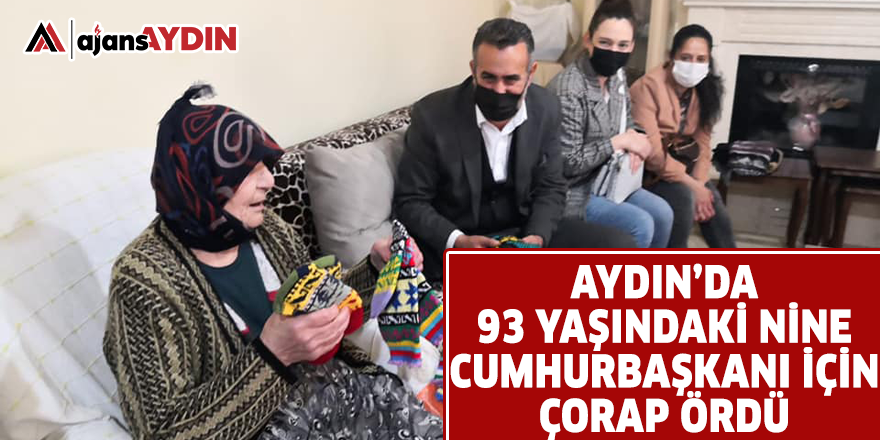 AYDIN'DA 93 YAŞINDAKİ NİNE CUMHURBAŞKANI İÇİN ÇORAP ÖRDÜ