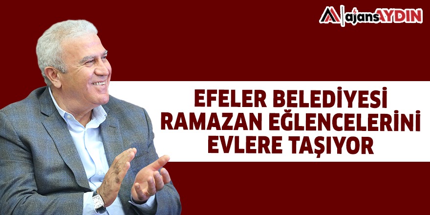 EFELER BELEDİYESİ RAMAZAN EĞLENCELERİNİ EVLERE TAŞIYOR
