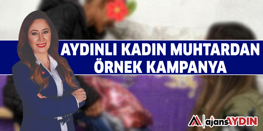 AYDINLI KADIN MUHTARDAN ÖRNEK KAMPANYA